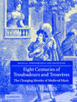 Eight Centuries of Troubadours and Trouveres: The Changing Identity of Medieval Music