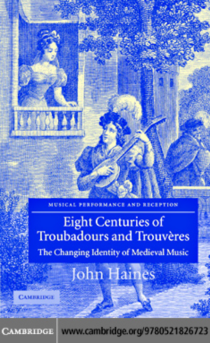 Eight Centuries of Troubadours and Trouveres: The Changing Identity of Medieval Music